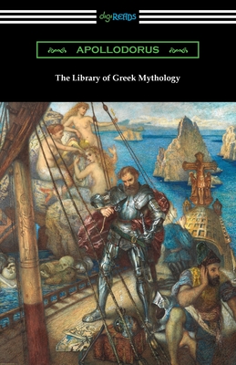 The Library of Greek Mythology - Apollodorus, and Frazer, James George (Translated by)