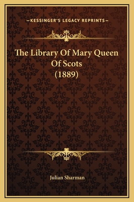 The Library of Mary Queen of Scots (1889) - Sharman, Julian