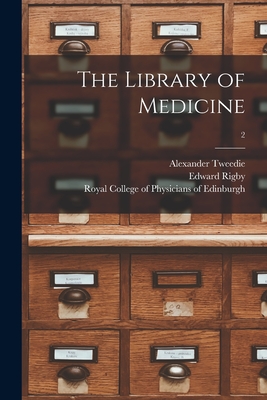 The Library of Medicine; 2 - Tweedie, Alexander 1794-1884, and Rigby, Edward 1804-1860, and Royal College of Physicians of Edinbu (Creator)