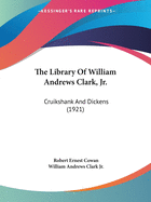 The Library Of William Andrews Clark, Jr.: Cruikshank And Dickens (1921)