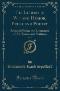 The Library of Wit and Humor, Prose and Poetry, Vol. 5: Selected from the Literature of All Times and Nations (Classic Reprint)