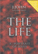 The Life: A Portrait of Jesus - John, J., and Walley, Chris