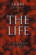 The Life: A Portrait of Jesus - John, J, Reverend, and Walley, Chris