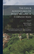 The Life & Adventures Of Peter Wilkins, A Cornish Man: Taken From His Own Mouth, In His Passage To England, From Off Cape Horn In America, In The Ship Hector; Volume 2