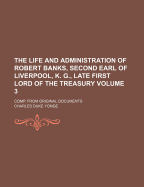 The Life and Administration of Robert Banks, Second Earl of Liverpool, K. G., Late First Lord of the Treasury: Comp. from Original Documents