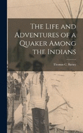 The Life and Adventures of a Quaker Among the Indians