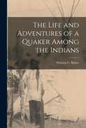 The Life and Adventures of a Quaker Among the Indians