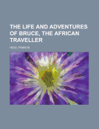 The Life and Adventures of Bruce, the African Traveller