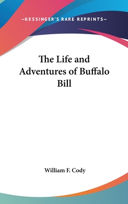 The Life and Adventures of Buffalo Bill - Cody, William F, Colonel