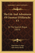 The Life and Adventures of Guzman D'Alfarache V3: Or the Spanish Rogue (1823)