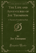 The Life and Adventures of Joe Thompson, Vol. 2: A Narrative Founded on Fact (Classic Reprint)