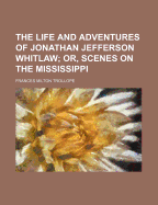 The Life and Adventures of Jonathan Jefferson Whitlaw; Or, Scenes on the Mississippi