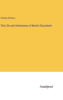 The Life and Adventures of Martin Chuzzlewit - Dickens, Charles