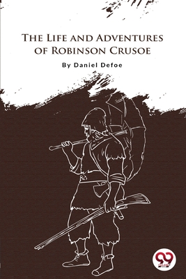 The Life And Adventures Of Robinson Crusoe - Defoe, Daniel