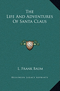 The Life And Adventures Of Santa Claus - Baum, L Frank