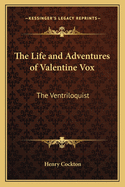 The Life and Adventures of Valentine Vox: The Ventriloquist