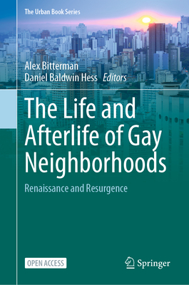 The Life and Afterlife of Gay Neighborhoods: Renaissance and Resurgence - Bitterman, Alex (Editor), and Hess, Daniel Baldwin (Editor)