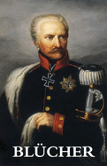 The Life and Campaigns of Field-Marshal Prince Blcher