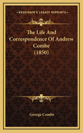 The Life and Correspondence of Andrew Combe (1850)