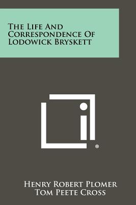 The Life and Correspondence of Lodowick Bryskett - Plomer, Henry Robert, and Cross, Tom Peete