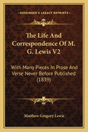 The Life And Correspondence Of M. G. Lewis V2: With Many Pieces In Prose And Verse Never Before Published (1839)