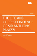 The Life and Correspondence of Sir Anthony Panizzi Volume 1