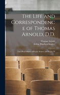 The Life and Correspondence of Thomas Arnold, D.D.: Late Head Master of Rugby School, and Regius Pr