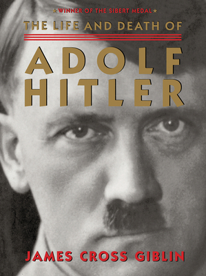 The Life and Death of Adolf Hitler - Giblin, James Cross