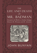 The Life and Death of Mr. Badman: Presented to the World in a Familiar Dialogue between Mr. Wiseman and Mr. Attentive - Offor, George (Introduction by), and Bunyan, John
