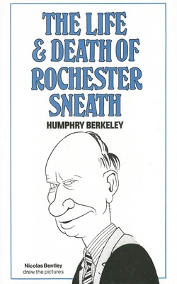 The Life and Death of Rochester Sneath - Berkeley, Humphry