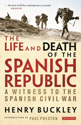 The Life and Death of the Spanish Republic: A Witness to the Spanish Civil War - Buckley, Henry, and Preston, Paul (Introduction by)