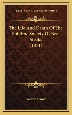 The Life and Death of the Sublime Society of Beef Steaks (1871) - Arnold, Walter