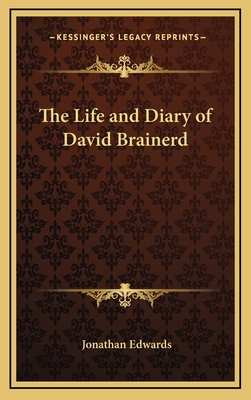 The Life and Diary of David Brainerd - Edwards, Jonathan (Editor)