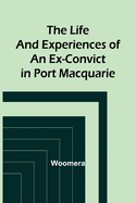 The life and experiences of an ex-convict in Port Macquarie