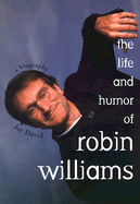 The Life and Humor of Robin Williams: A Biography - David, Jay
