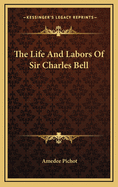 The Life and Labors of Sir Charles Bell