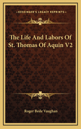 The Life and Labors of St. Thomas of Aquin V2