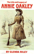 The Life and Legacy of Annie Oakley