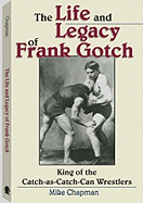 The Life and Legacy of Frank Gotch: King of the Catch-As-Catch-Can Wrestlers