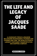 The Life and Legacy of Jacques Saade: A Legendary French-Lebanese Billionaire Businessman, Founded And Chaired CMA CGM, The World's Fourth-Largest Container Transportation And Shipping Company.