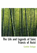 The Life and Legends of Saint Francis of Assisi