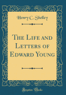 The Life and Letters of Edward Young (Classic Reprint)