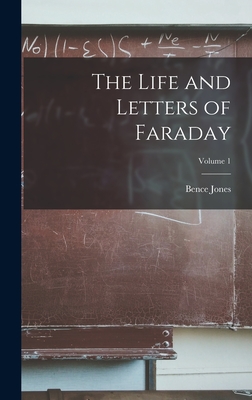 The Life and Letters of Faraday; Volume 1 - Jones, Bence