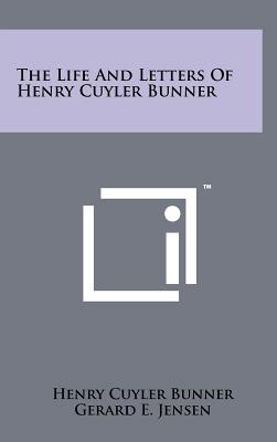 The Life and Letters of Henry Cuyler Bunner - Bunner, Henry Cuyler, and Jensen, Gerard E (Editor)