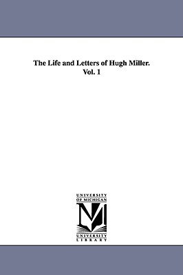 The Life and Letters of Hugh Miller. Vol. 1 - Bayne, Peter