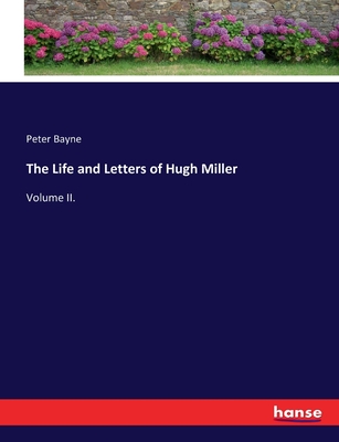 The Life and Letters of Hugh Miller: Volume II. - Bayne, Peter