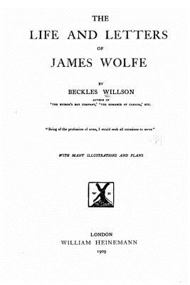 The life and letters of James Wolfe - Willson, Beckles