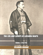 The Life and Letters of Lafcadio Hearn, Volume 1: Large Print