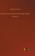 The Life and Letters of Lafcadio Hearn: Volume 1