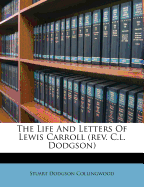 The Life and Letters of Lewis Carroll (REV. C.L. Dodgson)